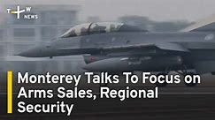 Monterey Talks To Focus on Arms Sales, Regional Security