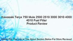 Kawasaki Teryx 750 Mule 2500 2510 3000 3010 4000 4010 Fuel Filter Review