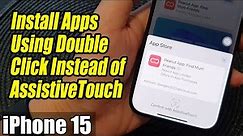 iPhone 15/15 Pro Max: How to Install Apps Using Double Click Instead of AssistiveTouch