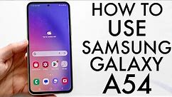 How To Use Samsung Galaxy A54! (Complete Beginners Guide)