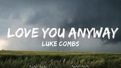Luke Combs - Love You Anyway (Lyrics) || Greer Music