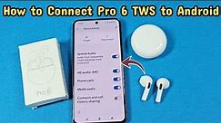 How to connect Pro 6 TWS Bluetooth Earpods wireless headphones to Android phone
