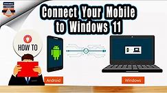 Windows 11 : How to connect android phone to computer using phone app