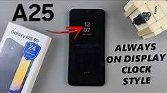 How To Change Clock Style On Always On Display Of Samsung Galaxy A25 5G