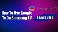 How To Use Google TV On Samsung TV