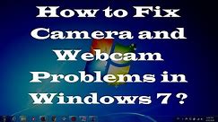 How to Fix Camera and Webcam Problems in Windows 7 - Two Simple Methods