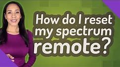 How do I reset my spectrum remote?