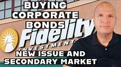 How Buy Corporate Bonds on Fidelity - New Issues and Secondary Market