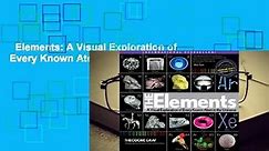 Elements: A Visual Exploration of Every Known Atom in the Universe Complete