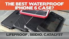 The Best Waterproof iPhone case for the iPhone 6! LifeProof vs. Catalyst vs. Seidio vs. Dog & Bone