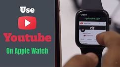 Use YouTube on Apple Watch Series 6, 5, 4, 3, SE