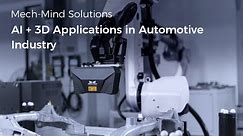 Mech-Mind AI + 3D Vision-Guided Applications in Automotive Industry