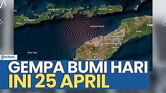 GEMPA BUMI HARI INI 25 APRIL MAGNITUDO GUNCANG WILAYAH BAGIAN TIMUR