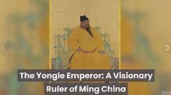 The Yongle Emperor: A Visionary Ruler of Ming China