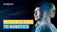 What is Robotics | Introduction to Robotics | Robotics Explained | Simplilearn