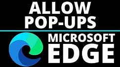 How to Allow Pop Ups in Microsoft Edge - 2021