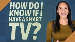 How do I know if I have a smart TV?