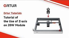 Tutorial of the use of Z-axis on 20W module