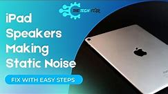 iPad Speakers Making Static Noise? Easy Steps to Fix!