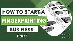 How to Start a Fingerprinting Business - Part 1