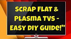 How to Make Money From a Scrap TV - Scrap a Flat Screen TV