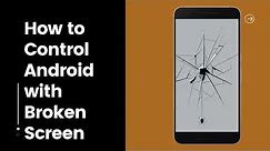 How to Control Android with Broken Screen