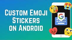 How to Create Custom Emoji Stickers on Android