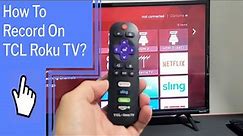 How To Record On TCL Roku TV?