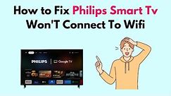 How to Fix Philips Smart TV Won'T Connect To Wifi