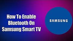 How To Enable Bluetooth On Samsung Smart TV
