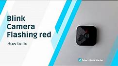 Blink camera flashing red and how to fix it.