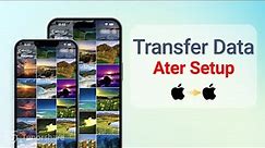 How to Transfer Data from iPhone to iPhone After Setup｜Without Erasing Data