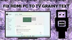 HDMI PC To TV Fix Grain Fuzzy Text | New Method