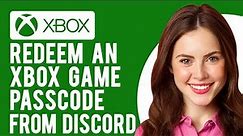 How to Redeem an Xbox Game Passcode From Discord (A Step-By-Step Guide)