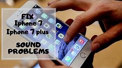 How to fix Iphone 7, Iphone 7 plus sound problems SOLVED