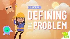 Defining a Problem: Crash Course Kids #18.1