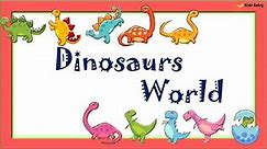 Dinosaurs World | 25 Dinosaurs Names | Types of Dinosaurs | Learn Dinosaurs Names - Kids Entry