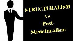 Structuralism vs. Post-Structuralism
