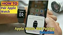 How to pair Apple Watch | Apple Watch not pairing solution | How to connect Apple Watch with iPhone|