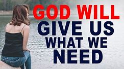 God Will Give Us What We Need, but Not What We Want (Christian Motivation)