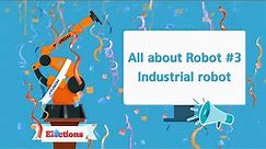 All about Robot #3, Industrial Robot
