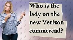 Who is the lady on the new Verizon commercial?