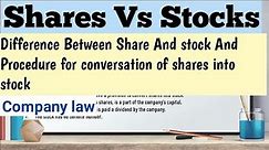 Difference between share and stock in company law | Conversion of shares into stock | Bcom 2nd year
