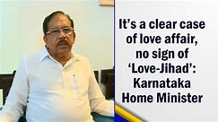It’s a clear case of love affair, no sign of ‘Love-Jihad’: Karnataka Home Minister