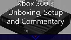 Xbox 360 E - Unboxing, Setup, and General Commentary