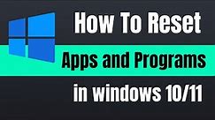 How To Reset Apps and Programs in Windows 11