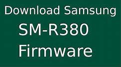 How To Download Samsung Gear 2 SM-R380 Stock Firmware (Flash File) For Update Android Device