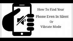 Find Your Phone When It's On Silent Mode Without Using any Software
