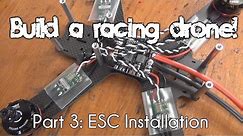 How to build a racing drone | Part 3: ESC Installation!