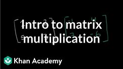 Matrix multiplication introduction | Matrices | Precalculus | Khan Academy
